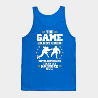 The Game's Not Over Until You Lose Your Teeth Tank Top